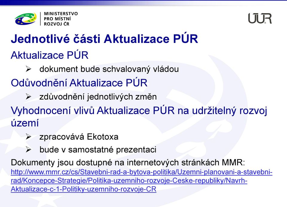 prezentaci Dokumenty jsou dostupné na internetových stránkách MMR: http://www.mmr.