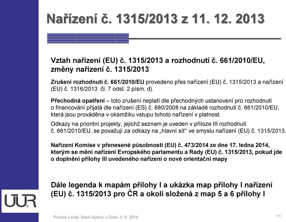 661/2010/EU, která jsu prváděna v kamžiku vstupu tht nařízení v platnst. Odkazy na priritní prjekty, jejichž seznam je uveden v přílze III rzhdnutí č.