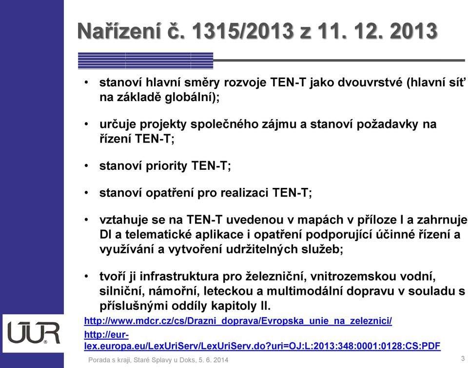 udržitelných služeb; tvří ji infrastruktura pr železniční, vnitrzemsku vdní, silniční, námřní, letecku a multimdální dpravu v suladu s příslušnými ddíly kapitly II. http://www.