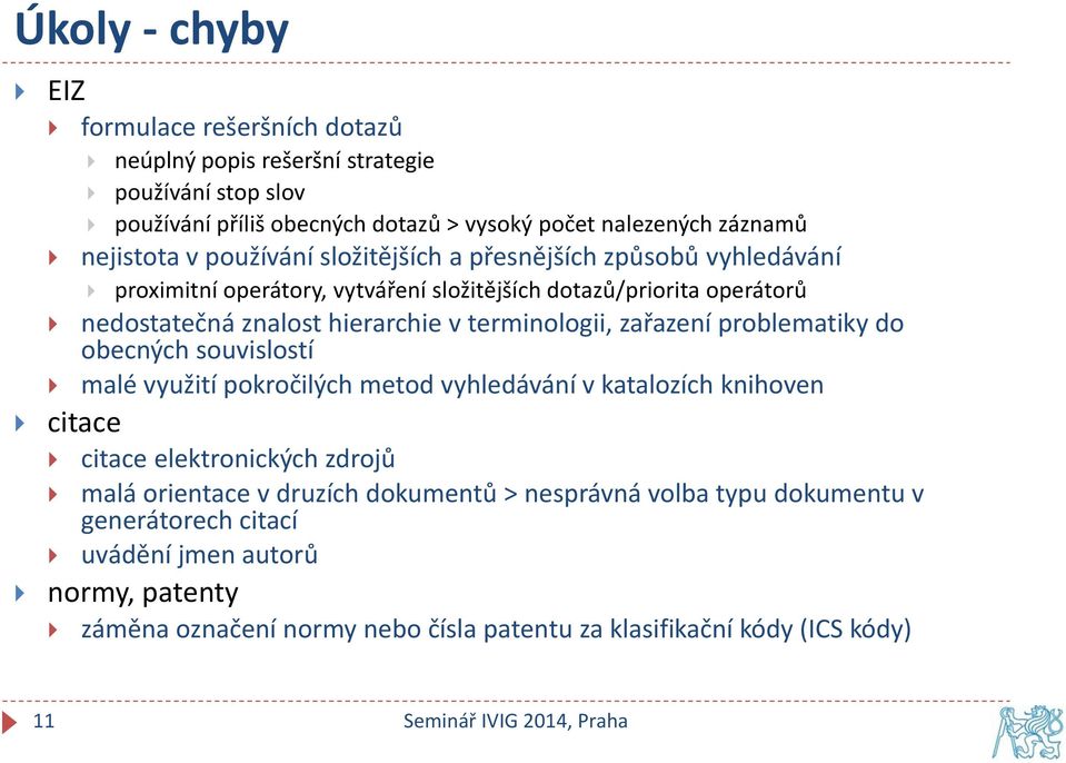 terminologii, zařazení problematiky do obecných souvislostí malé využití pokročilých metod vyhledávání v katalozích knihoven citace citace elektronických zdrojů malá orientace