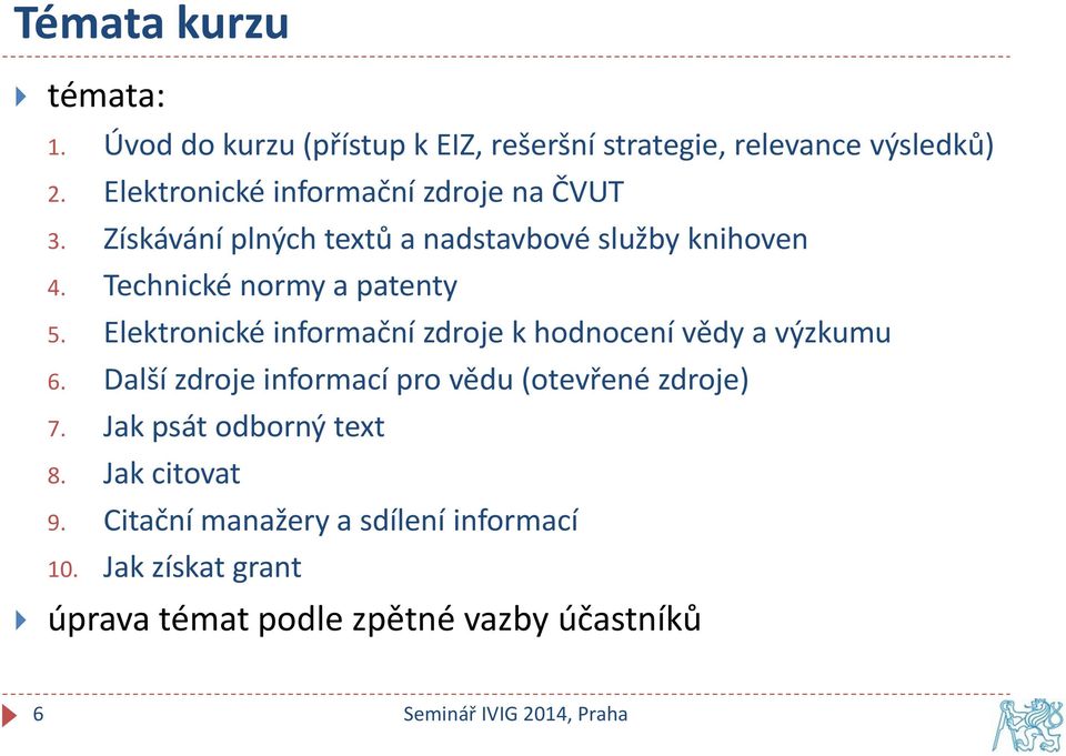 Technické normy a patenty 5. Elektronické informační zdroje k hodnocení vědy a výzkumu 6.