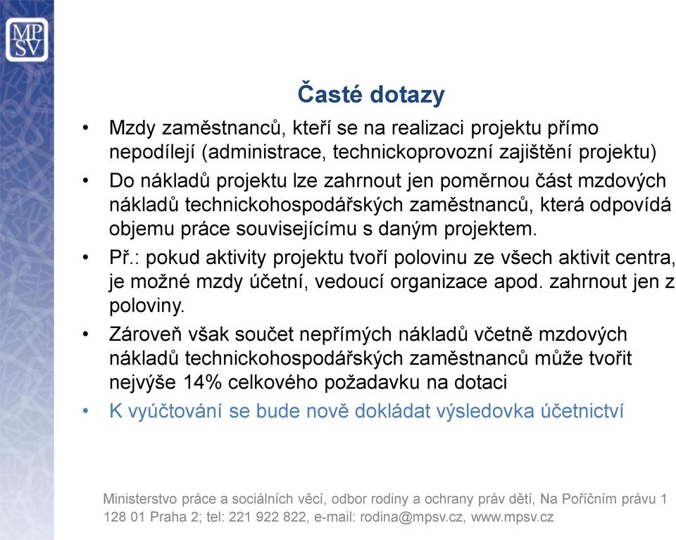 : pokud aktivity projektu tvoří polovinu ze všech aktivit centra, je možné mzdy účetní, vedoucí organizace apod. zahrnout jen z poloviny.