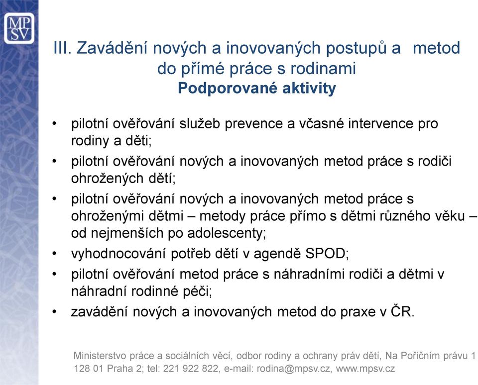 inovovaných metod práce s ohroženými dětmi metody práce přímo s dětmi různého věku od nejmenších po adolescenty; vyhodnocování potřeb dětí v