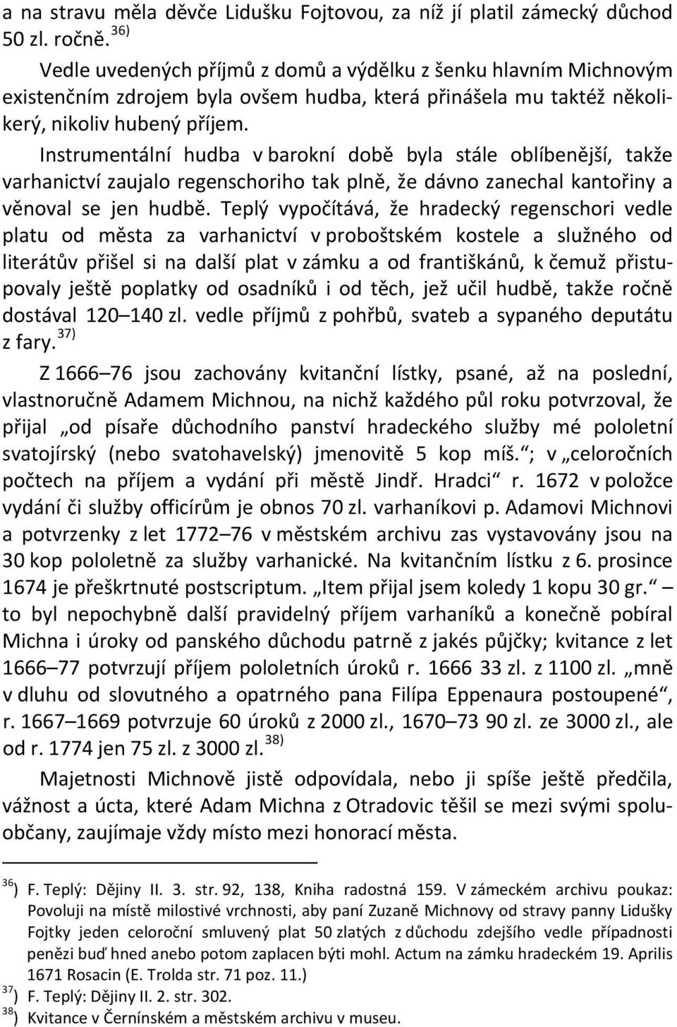 Instrumentální hudba v barokní době byla stále oblíbenější, takže varhanictví zaujalo regenschoriho tak plně, že dávno zanechal kantořiny a věnoval se jen hudbě.