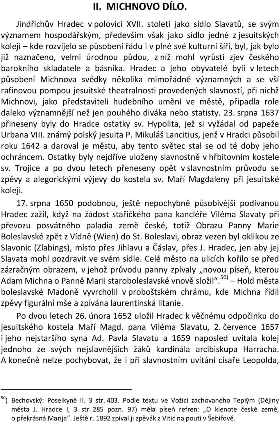 velmi úrodnou půdou, z níž mohl vyrůsti zjev českého barokního skladatele a básníka.