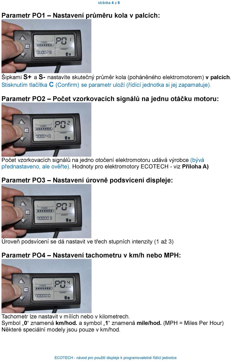 Parametr PO2 Počet vzorkovacích signálů na jednu otáčku motoru: Počet vzorkovacích signálů na jedno otočení elektromotoru udává výrobce (bývá přednastaveno, ale ověřte).