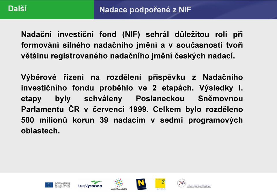 Výběrové řízení na rozdělení příspěvku z Nadačního investičního fondu proběhlo ve 2 etapách. Výsledky I.