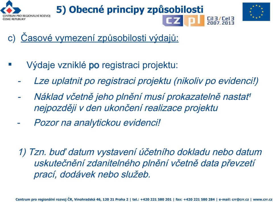 ) - Náklad včetně jeho plnění musí prokazatelně nastat 1 nejpozději v den ukončení realizace projektu - Pozor