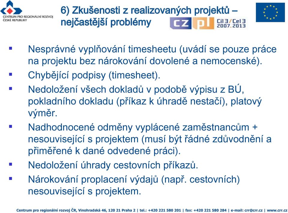 Nedoložení všech dokladů v podobě výpisu z BÚ, pokladního dokladu (příkaz k úhradě nestačí), platový výměr.