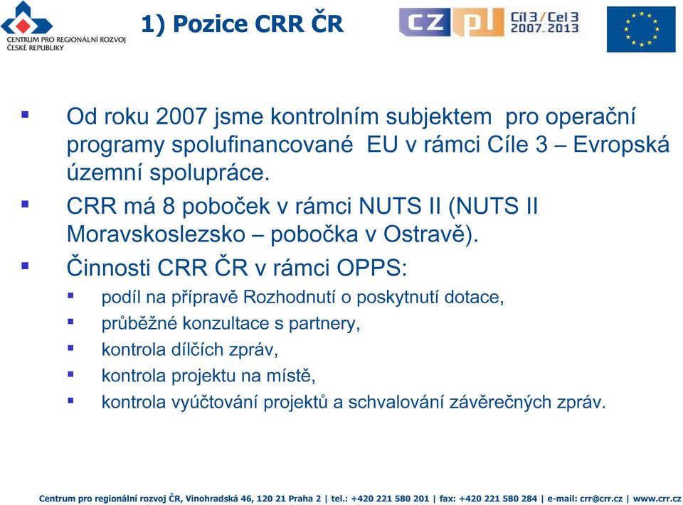 Činnosti CRR ČR v rámci OPPS: podíl na přípravě Rozhodnutí o poskytnutí dotace, průběžné konzultace s