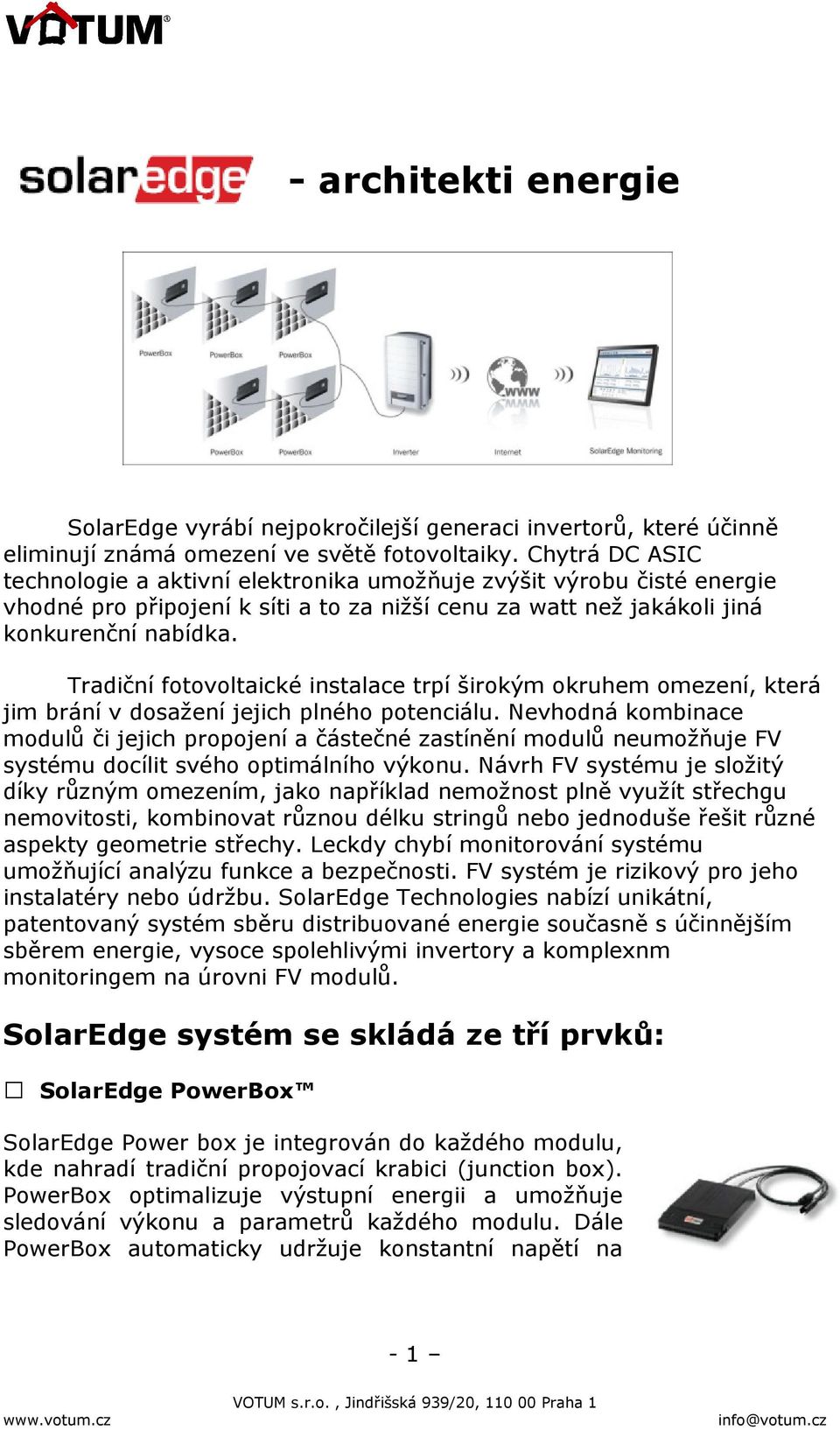 Tradiční fotovoltaické instalace trpí širokým okruhem omezení, která jim brání v dosažení jejich plného potenciálu.