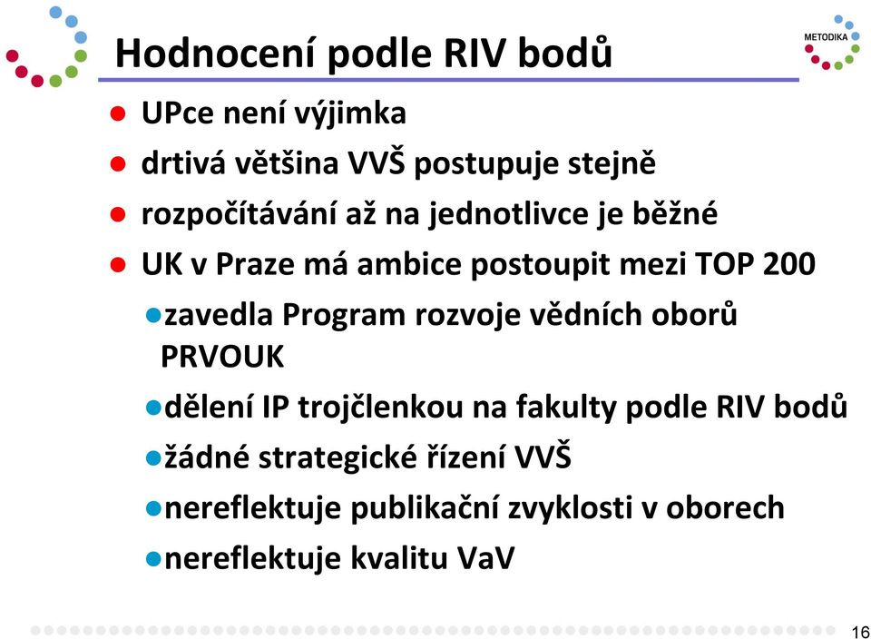 zavedla Program rozvoje vědních oborů PRVOUK dělení IP trojčlenkou na fakulty podle RIV