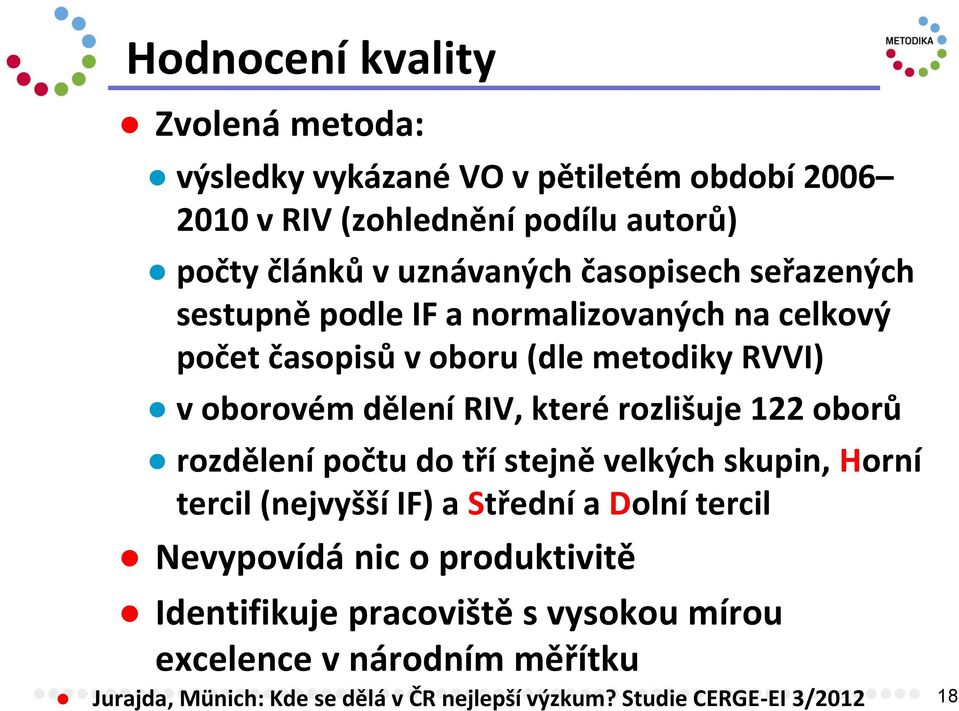 rozlišuje 122 oborů rozdělení počtu do tří stejně velkých skupin, Horní tercil (nejvyšší IF) a Střední a Dolní tercil Nevypovídá nic o