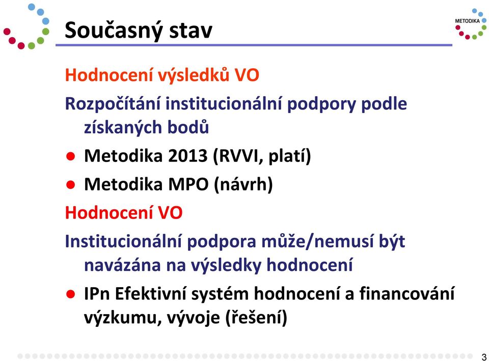 Hodnocení VO Institucionální podpora může/nemusí být navázána na výsledky