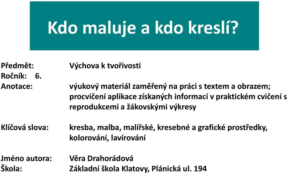 procvičení aplikace získaných informací v praktickém cvičení s reprodukcemi a žákovskými výkresy