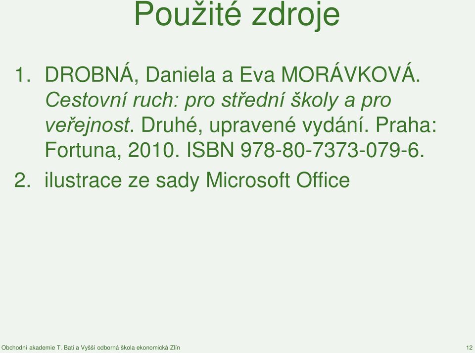 Druhé, upravené vydání. Praha: Fortuna, 2010. ISBN 978-80-7373-079-6.