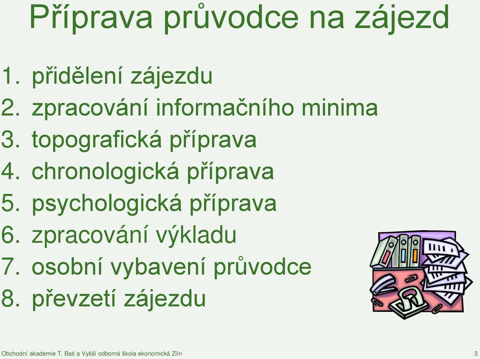 chronologická příprava 5. psychologická příprava 6. zpracování výkladu 7.