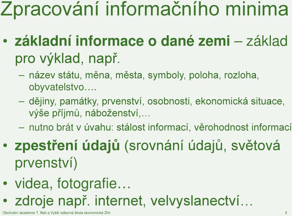 dějiny, památky, prvenství, osobnosti, ekonomická situace, výše příjmů, náboženství, nutno brát v úvahu: stálost