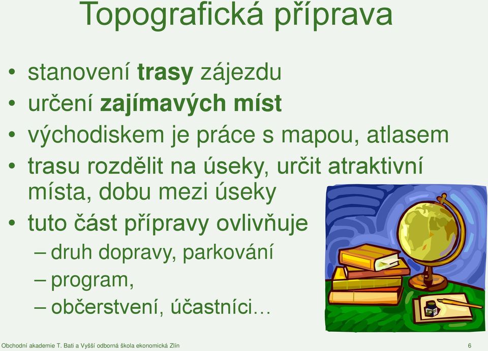 mezi úseky tuto část přípravy ovlivňuje druh dopravy, parkování program,