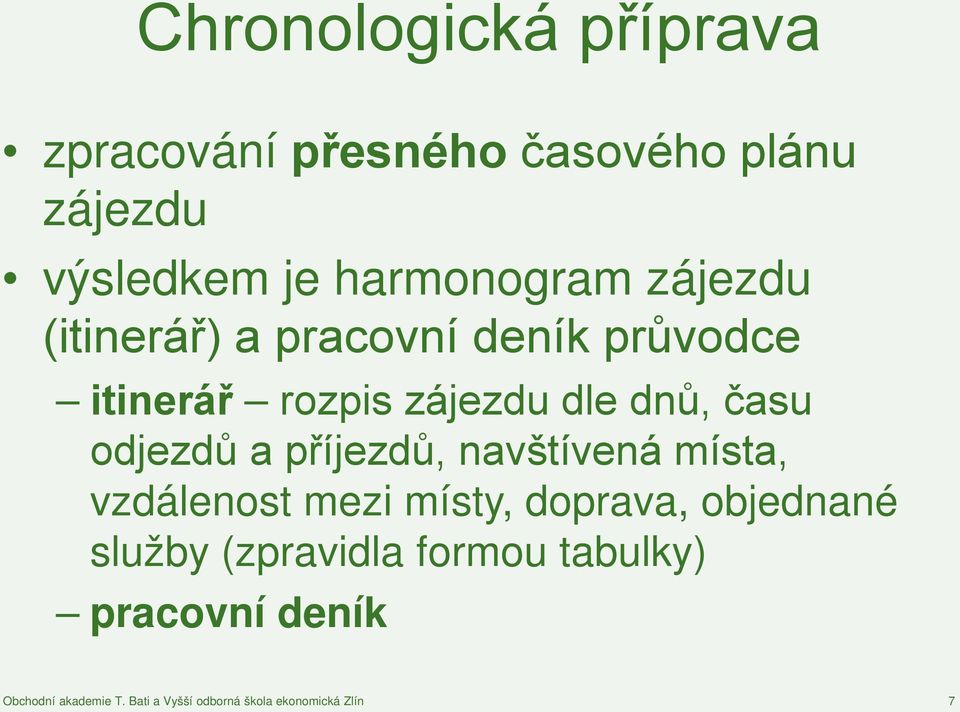 a příjezdů, navštívená místa, vzdálenost mezi místy, doprava, objednané služby (zpravidla