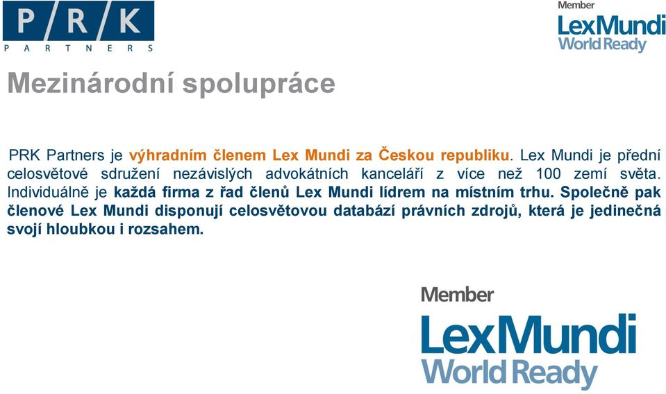 světa. Individuálně je každá firma z řad členů Lex Mundi lídrem na místním trhu.