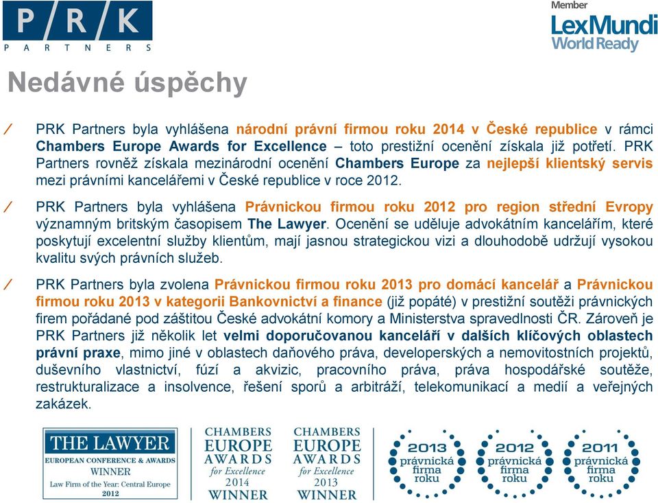 PRK Partners byla vyhlášena Právnickou firmou roku 2012 pro region střední Evropy významným britským časopisem The Lawyer.