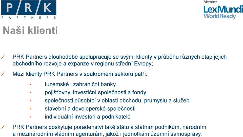 fondy společnosti působící v oblasti obchodu, průmyslu a služeb stavební a developerské společnosti individuální investoři a podnikatelé