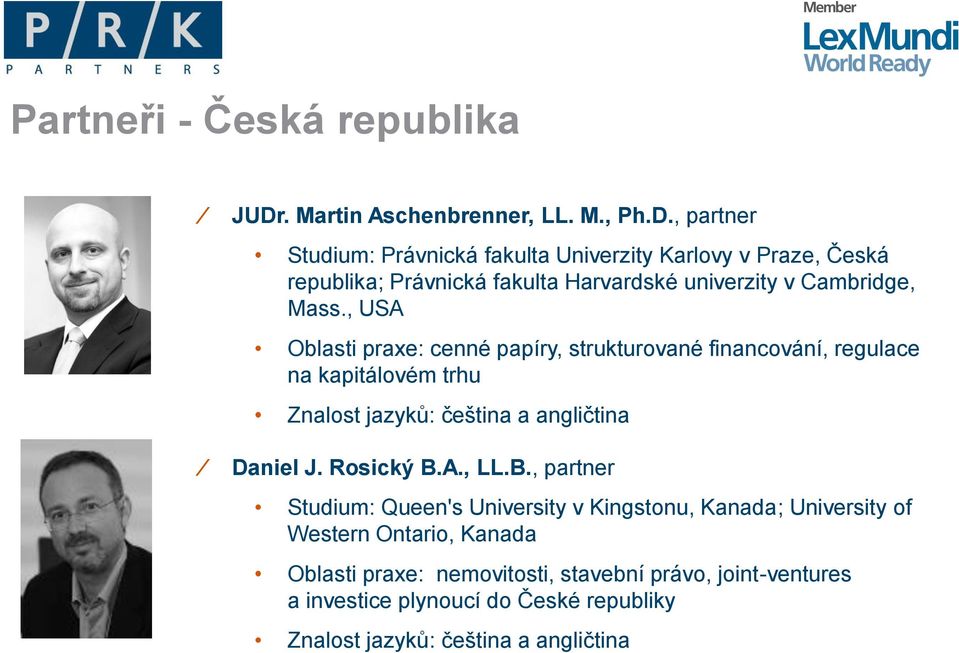 , partner Studium: Právnická fakulta Univerzity Karlovy v Praze, Česká republika; Právnická fakulta Harvardské univerzity v Cambridge, Mass.