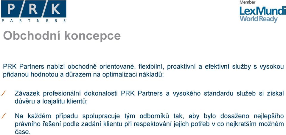 standardu služeb si získal důvěru a loajalitu klientů; Na každém případu spolupracuje tým odborníků tak, aby bylo