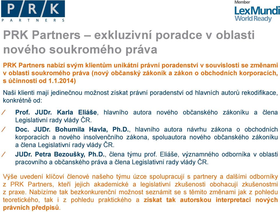 Karla Eliáše, hlavního autora nového občanského zákoníku a člena Legislativní rady vlády ČR. Do