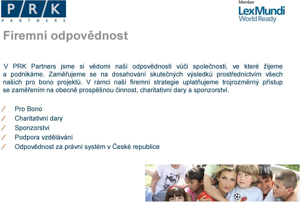 V rámci naší firemní strategie uplatňujeme trojrozměrný přístup se zaměřením na obecně prospěšnou činnost,