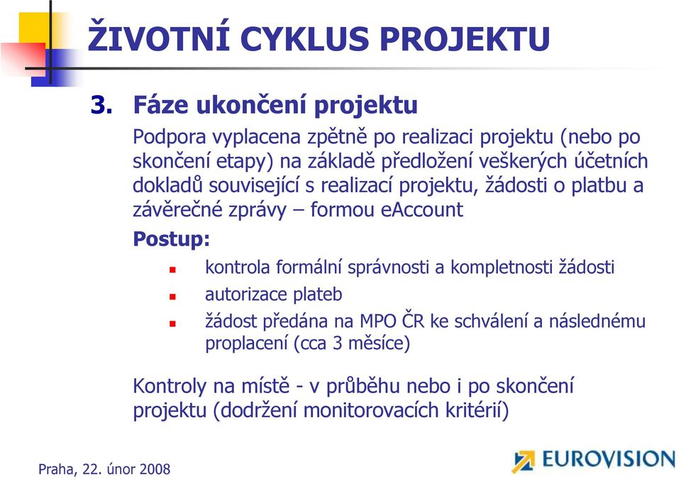 veškerých účetních dokladů související s realizací projektu, ţádosti o platbu a závěrečné zprávy formou eaccount Postup: