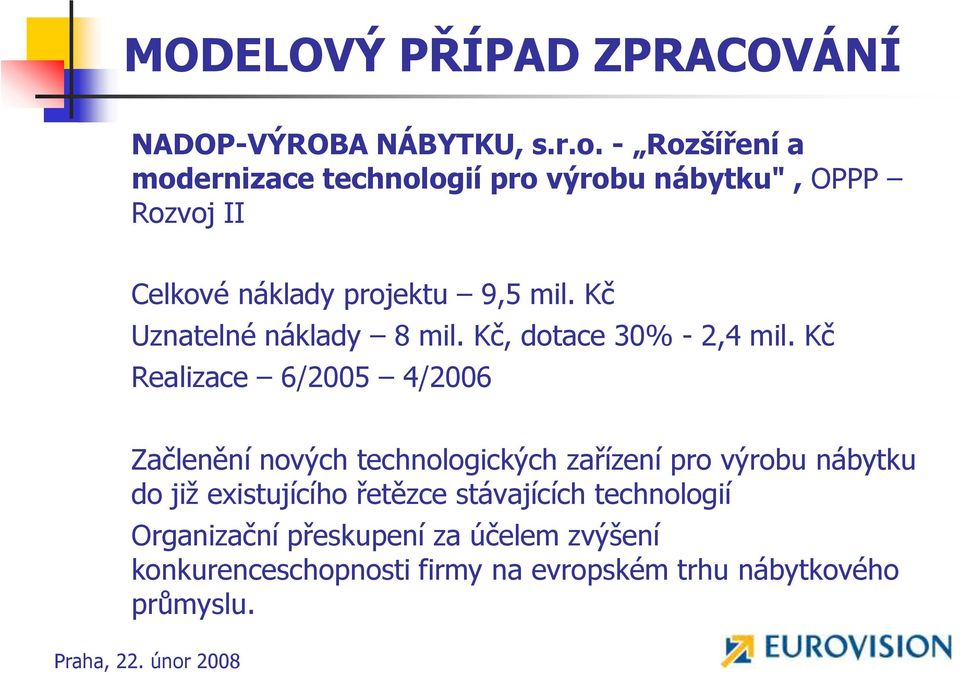 Kč Uznatelné náklady 8 mil. Kč, dotace 30% - 2,4 mil.