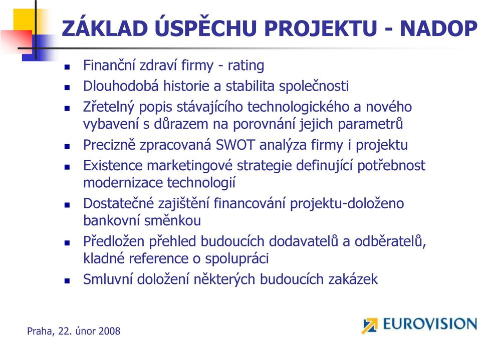 projektu Existence marketingové strategie definující potřebnost modernizace technologií Dostatečné zajištění financování