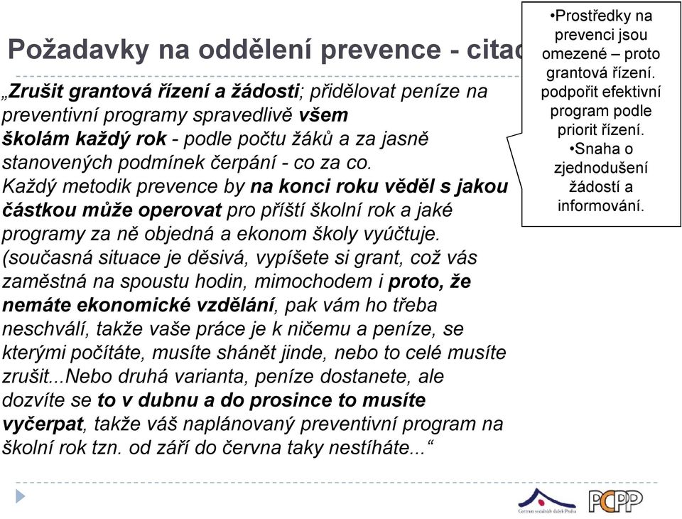 (současná situace je děsivá, vypíšete si grant, což vás zaměstná na spoustu hodin, mimochodem i proto, že nemáte ekonomické vzdělání, pak vám ho třeba neschválí, takže vaše práce je k ničemu a