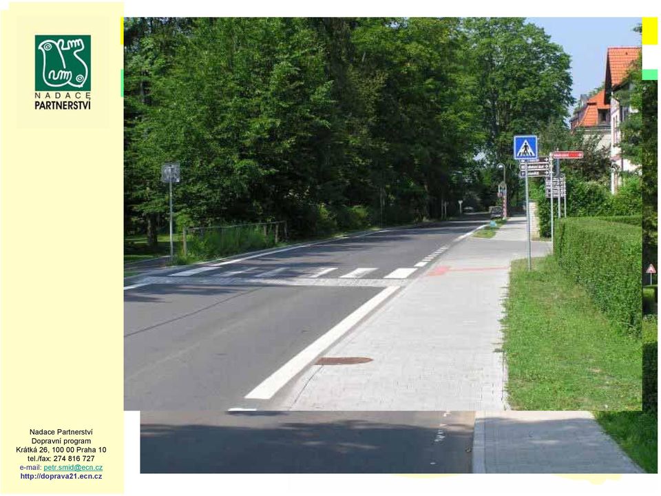 Realizované změny - vybudován chodník -zřízeny dva vyvýšené přechody pro chodce - zvýšená plocha křižovatky Přínos