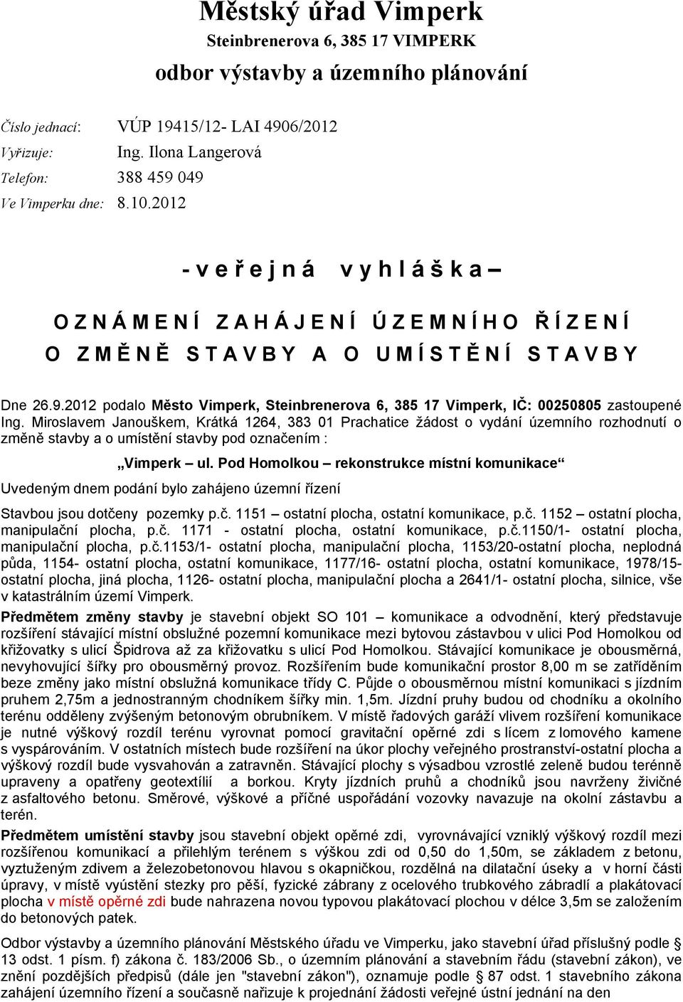 2012 - v e ř e j n á v y h l á š k a O Z N Á M E N Í Z A H Á J E N Í Ú Z E M N Í H O Ř Í Z E N Í O Z M Ě N Ě S T A V B Y A O U M Í S T Ě N Í S T A V B Y Dne 26.9.