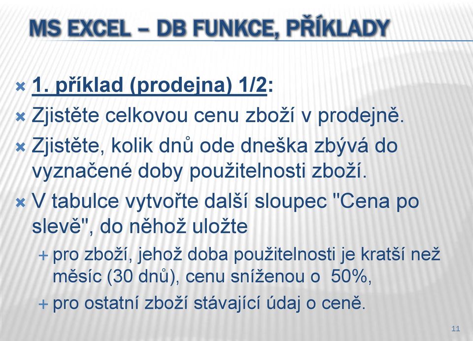 Zjistěte, kolik dnů ode dneška zbývá do vyznačené doby použitelnosti zboží.