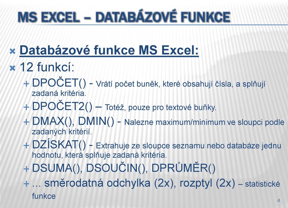 DMAX(), DMIN() - Nalezne maximum/minimum ve sloupci podle zadaných kritérií.