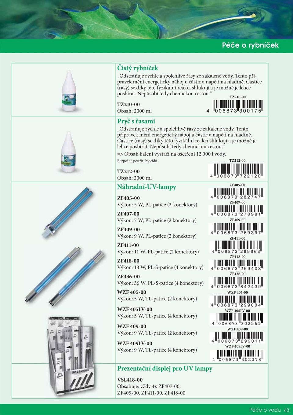 TZ210-00 Obsah: 2000 ml Pryč s řasami Odstraňuje rychle a spolehlivě řasy ze zakalené vody. Tento přípravek mění energetický náboj u částic a napětí na hladině.