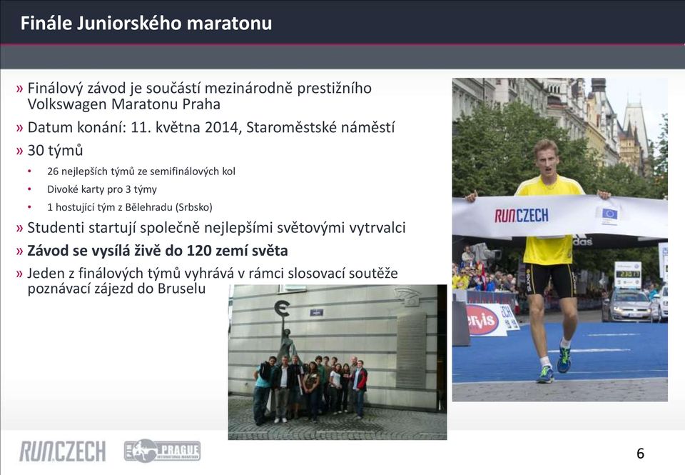 května 2014, Staroměstské náměstí» 30 týmů 26 nejlepších týmů ze semifinálových kol Divoké karty pro 3 týmy 1