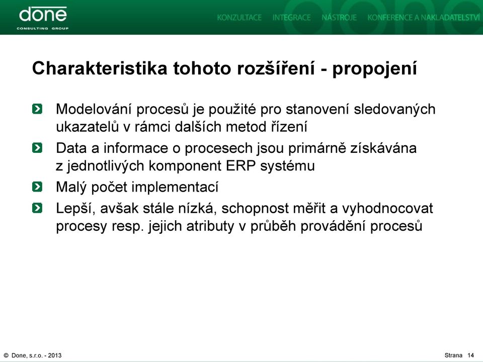 získávána z jednotlivých komponent ERP systému Malý počet implementací Lepší, avšak stále nízká,