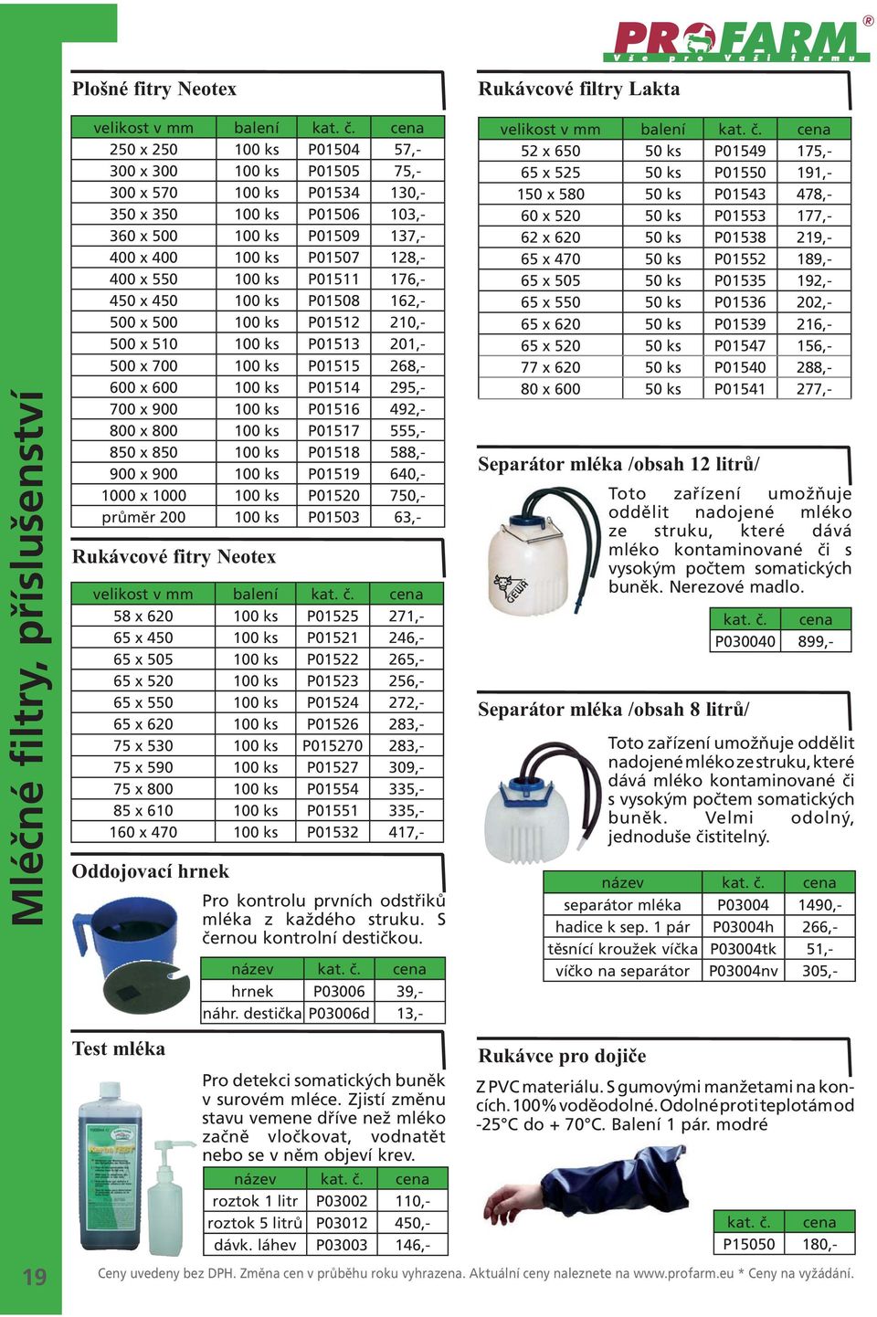 P01514 295,- 700 x 900 100 ks P01516 492,- 800 x 800 100 ks P01517 555,- 850 x 850 100 ks P01518 588,- 900 x 900 100 ks P01519 640,- 1000 x 1000 100 ks P01520 750,- průměr 200 100 ks P01503 63,-