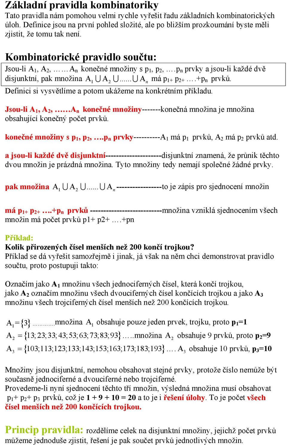 p n prvky a jsou-li každé dvě disjunktní, pak množina A UA U... U A n má p + p +.+p n prvků. Definici si vysvětlíme a potom ukážeme na konkrétním příkladu.