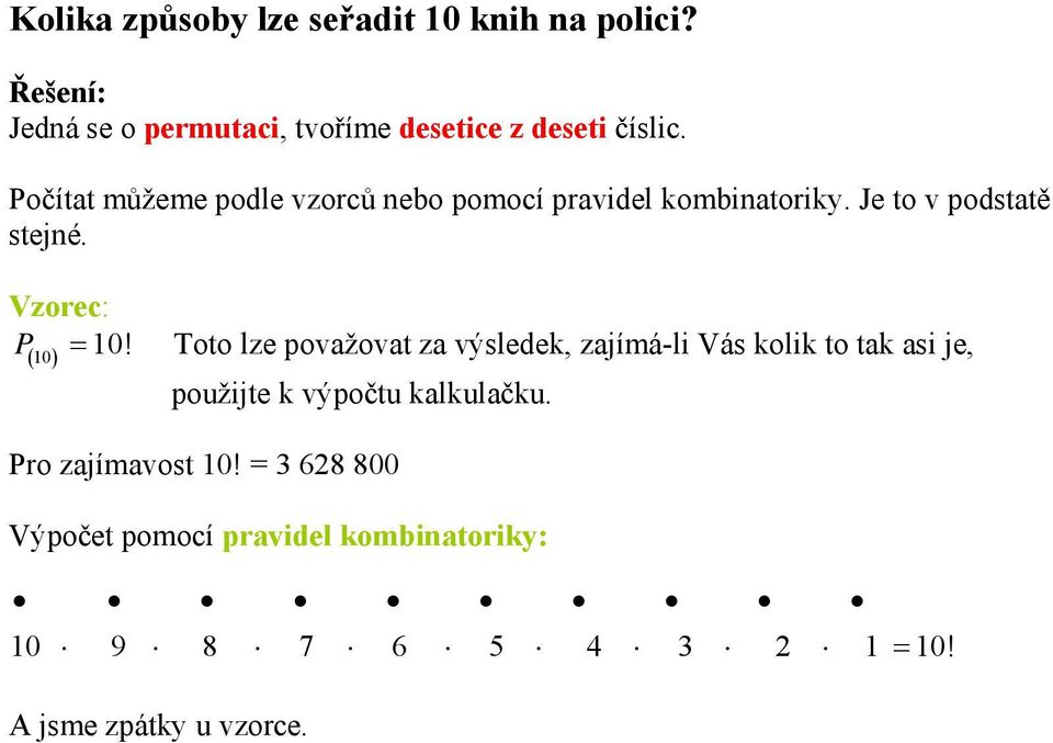 Počítat můžeme podle vzorců nebo pomocí pravidel kombinatoriky. Je to v podstatě stejné.