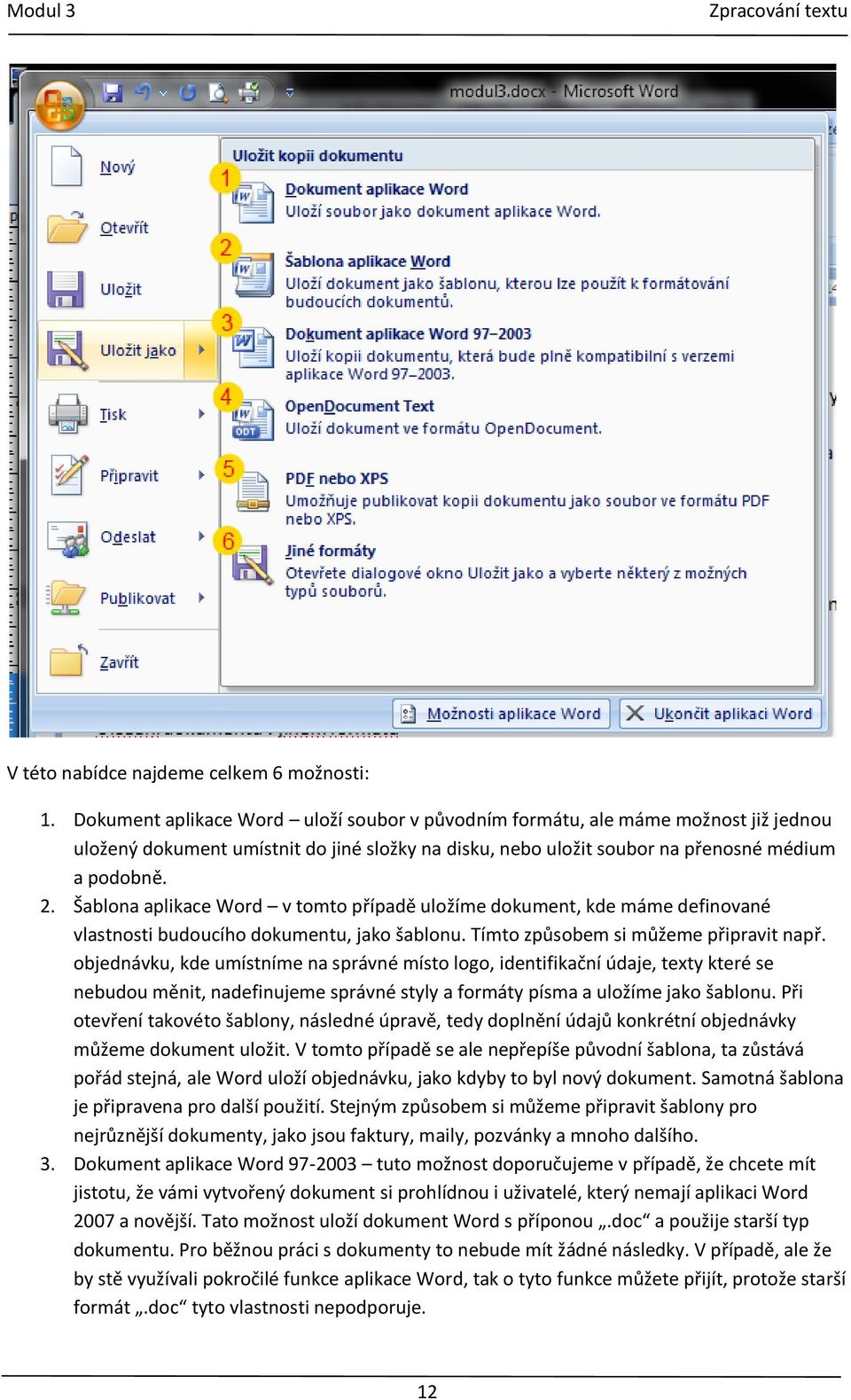 Šablona aplikace Word v tomto případě uložíme dokument, kde máme definované vlastnosti budoucího dokumentu, jako šablonu. Tímto způsobem si můžeme připravit např.