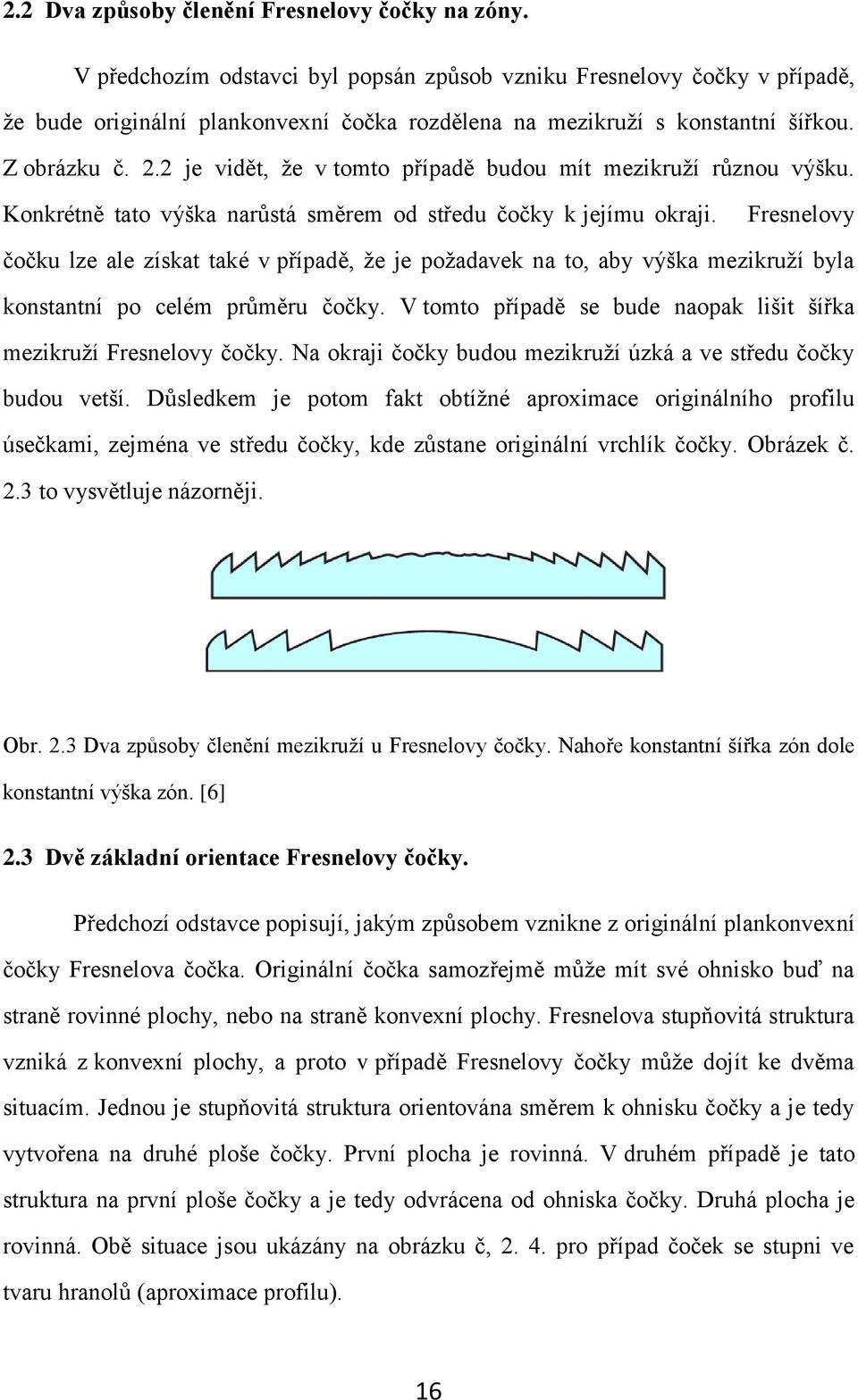 2 je vidět, že v tomto případě budou mít mezikruží různou výšku. Konkrétně tato výška narůstá směrem od středu čočky k jejímu okraji.