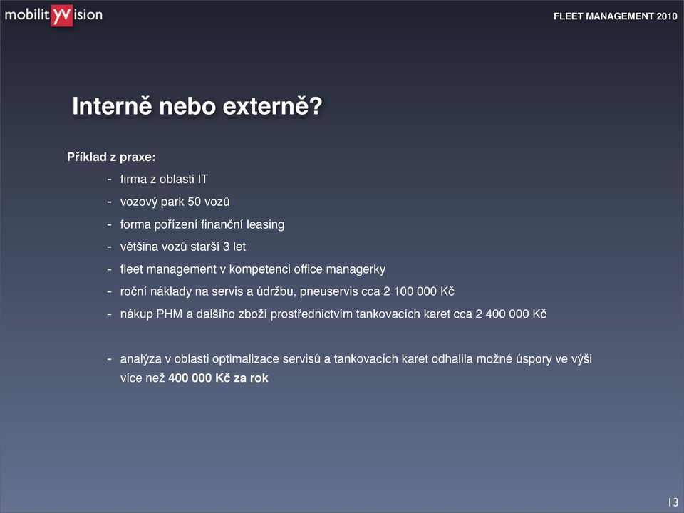 starší 3 let - fleet management v kompetenci office managerky - roční náklady na servis a údržbu, pneuservis cca