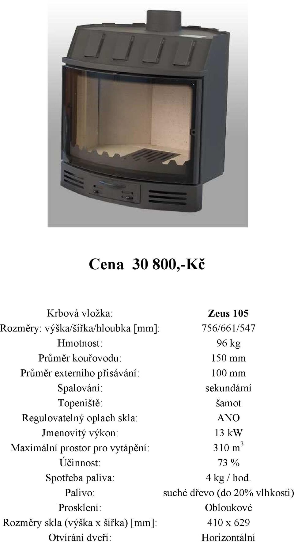 756/661/547 96 kg šamot 13 kw Maximální prostor pro vytápění: