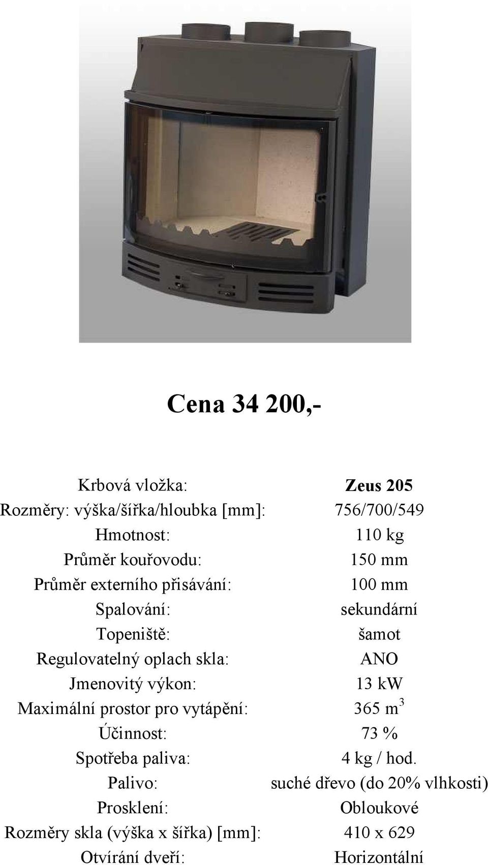 756/700/549 110 kg šamot 13 kw Maximální prostor pro vytápění: